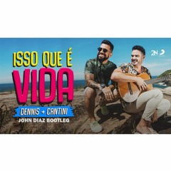 Isso Que É Vida  ( John Diaz Bootleg ) Dennis E Cantini