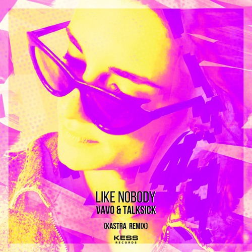 VAVO & TalkSick - Like Nobody (Kastra Remix)