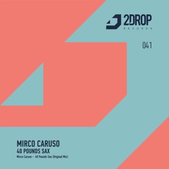 Mirco Caruso - 40 Pounds Sax (Original Mix) [2Drop Records]