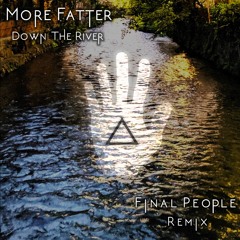 Down The River [Final People Remix] - More Fatter