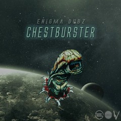 ENiGMA Dubz - Chestburster(Out Now)