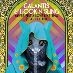 Galantis & Hook N Sling feat. Dotan - Never Felt A Love Like This