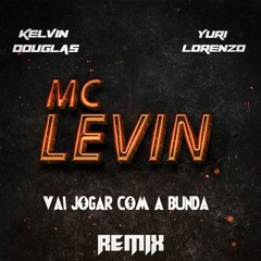 Mc Levin - Vai Jogar Com A Bunda(Kelvin Douglas & Yuri Lorenzo Remix)