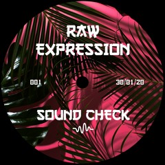 RAW EXPRESSION 001 : SOUND CHECK