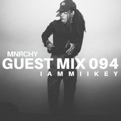 MNRCHY Guest Mix 094 // IAMMIIKEY