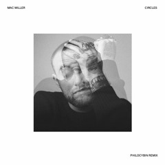 Circles - Mac Miller (Philocybin Remix)
