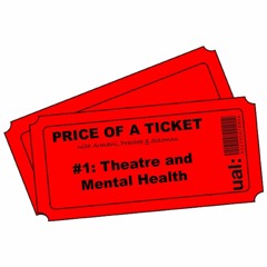 Price Of A Ticket | #1: Theatre and Mental Health | UAL