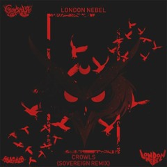 London Nebel - CROWLS [REMIX BY SOVEREIGN] - (FREE DOWNLOAD)