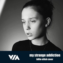 VIA / my strange addiction (Billie Eilish cover)