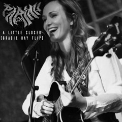 A Little Closer(Gracie Day flip)