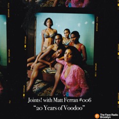 Joints! w/ Matt Ferran on The Face Radio - Show #006 - D'Angelo's Voodoo Special (01-25-20)