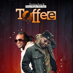 Flowking Stone - Toffee ft Prince Bright(Prod By DatBeatGod)