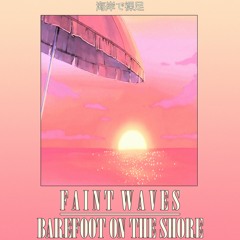 Faint Waves - Barefoot On The Shore