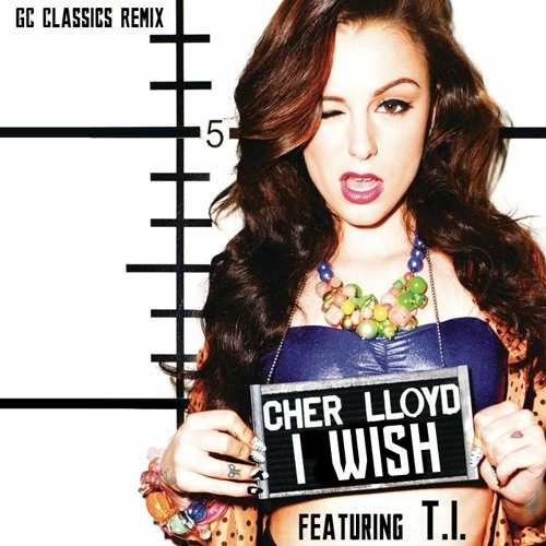 Stream I WISH Cher Lloyd Ft TI GC Remix by "GC Classics" | Listen online  for free on SoundCloud