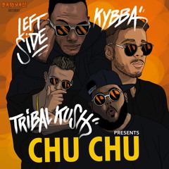 Kybba & Tribal Kush - Chu Chu ft. Leftside