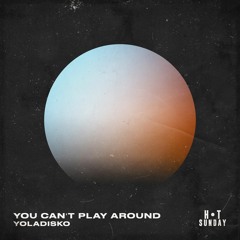 YolaDisko - You Can't Play Around [Hot Sunday Records]