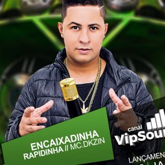 MC DKZIN - ENCAIXADINHA RAPIDINHA( VIPSOUND ) PUTARIA LANÇAMENTO 2020