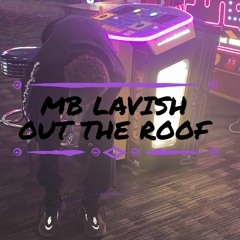 Mb Lavish - Out The Roof