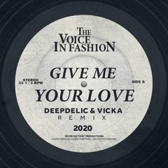 The Voice In Fashion - Give Me Your Love (DeepDelic & Vicka Remix)