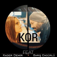 Kader Demir FT Barış Engürlü - Kor | Erkan KILIÇ Version