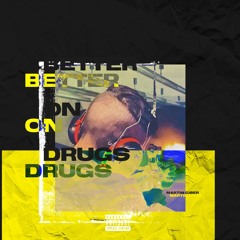 Better On Drugs
