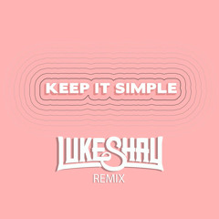 Matoma & Petey Ft. Wilder Woods - Keep It Simple (Luke Shay Remix)