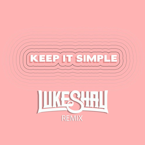 Matoma & Petey Ft. Wilder Woods - Keep It Simple (Luke Shay Remix)