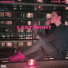 Last Night (feat. Ashslys)