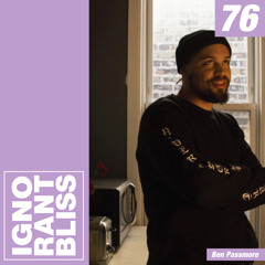 Ignorant Bliss 76: Ben Passmore