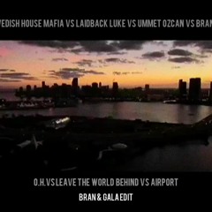 Swedish House Mafia & L. Luke vs Ummet Ozcan vs Bran M - Leave the Airport O.H.(Bran & Gala Edit)