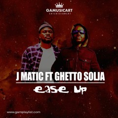 Ease Up ft. Ghetto Solja