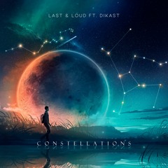 Last & Loud - Constellations (Ft. Dikast)
