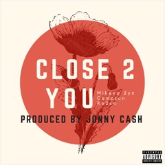 Close 2 You feat. Compton Ro2co (Prod. By Jonny Cash)