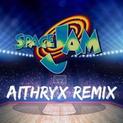 Aithryx | Space Jam [Remix]