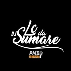 TU QUERIA PUTARIA - DJ LC DA SUMARE E DJ P4