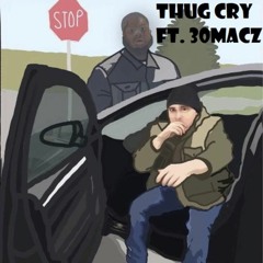 Thug Cry ft. 30Macz (prod. ill Will Beatz)