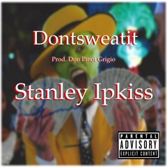 Dontsweatit - Stanley Ipkiss (Prod. Don Pinot Grigio)
