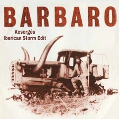 Barbaro - Kesergés (Iberican Storm Edit) Free Download