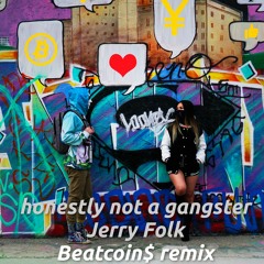 Honestly Not A Gangster (Jerry Folk)| BEATCOIN$ Remix