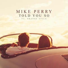Mike Perry Ft. Orange Villa - Told You So