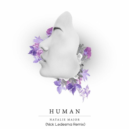 Natalie Major- Human (Nick Ledesma Remix)