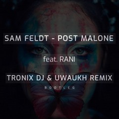 Sam Feldt - Post Malone (feat. RANI) (Tronix DJ & Uwaukh Bootleg Edit)