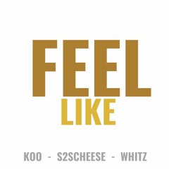 Feel Like - KOO, S2SCHEESE, WHITZ