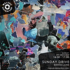 'Sunday Drive'. Live mix for Melodic Distraction Radio, December 2019.