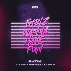 MATTN vs. Stavros Martina & Kevin D - Girlz Wanna Have Fun