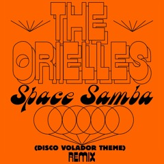 The Orielles - Space Samba (Disco Volador Theme)- Sensory Arm Remix