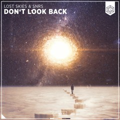 Lost Skies & SNRS - Don't Look Back [OUT NOW]