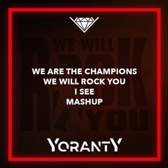 We Are The Champions VS We Will Rock You VS I See (YORANTY MASHUP) [FILTERED DUE COPYRIGHT]