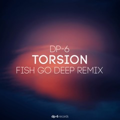 DP-6 - Torsion (Fish Go Deep Remix)