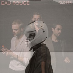 EAU ROUGE - Closer (Hail to Holly Temper Remix)